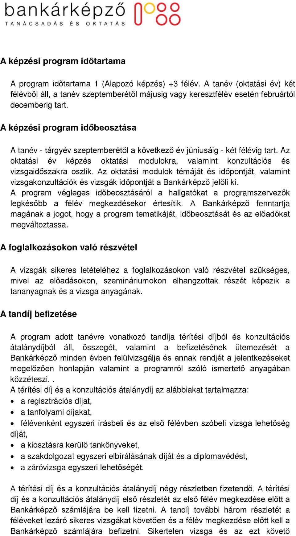 A képzési program időbeosztása A tanév - tárgyév szeptemberétől a következő év júniusáig - két félévig tart. Az oktatási év képzés oktatási modulokra, valamint konzultációs és vizsgaidőszakra oszlik.