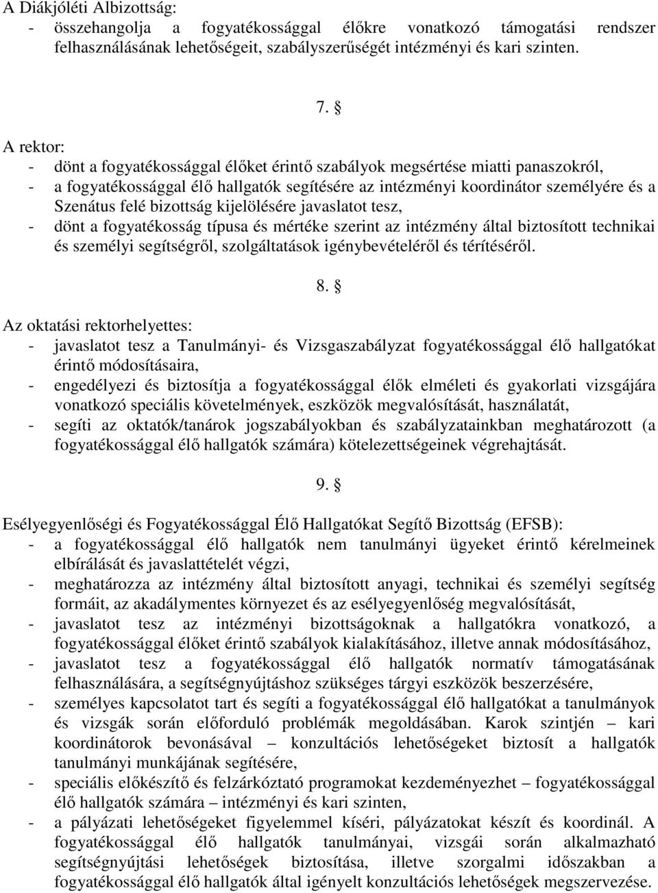 bizottság kijelölésére javaslatot tesz, - dönt a fogyatékosság típusa és mértéke szerint az intézmény által biztosított technikai és személyi segítségrıl, szolgáltatások igénybevételérıl és