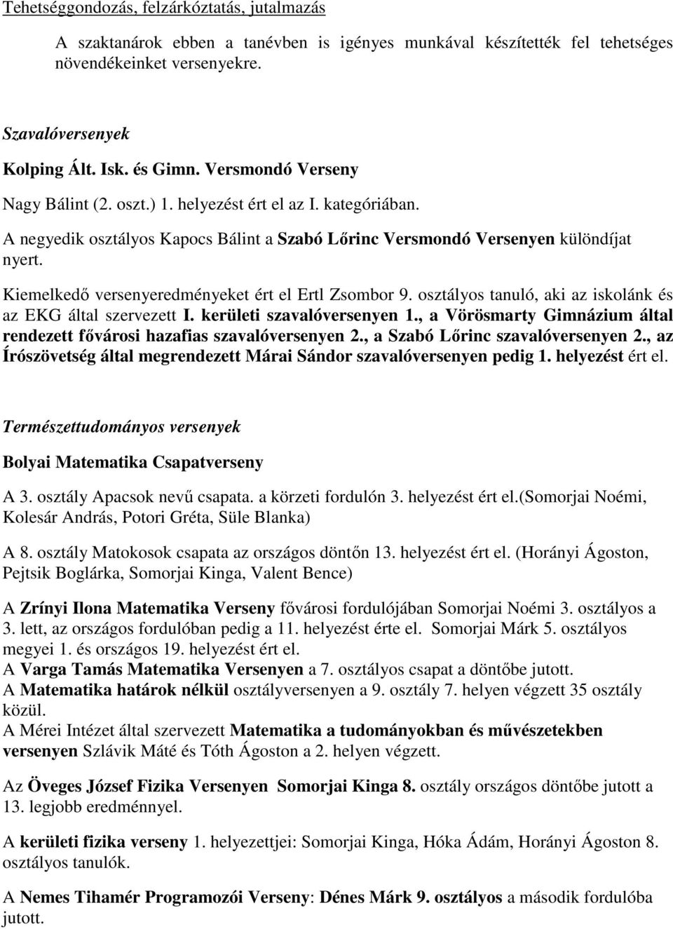 Kiemelkedő versenyeredményeket ért el Ertl Zsombor 9. osztályos tanuló, aki az iskolánk és az EKG által szervezett I. kerületi szavalóversenyen 1.