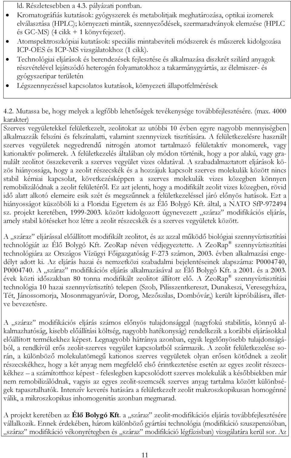 könyvfejezet). Atomspektroszkópiai kutatások: speciális mintabeviteli módszerek és műszerek kidolgozása ICP-OES és ICP-MS vizsgálatokhoz (1 cikk).