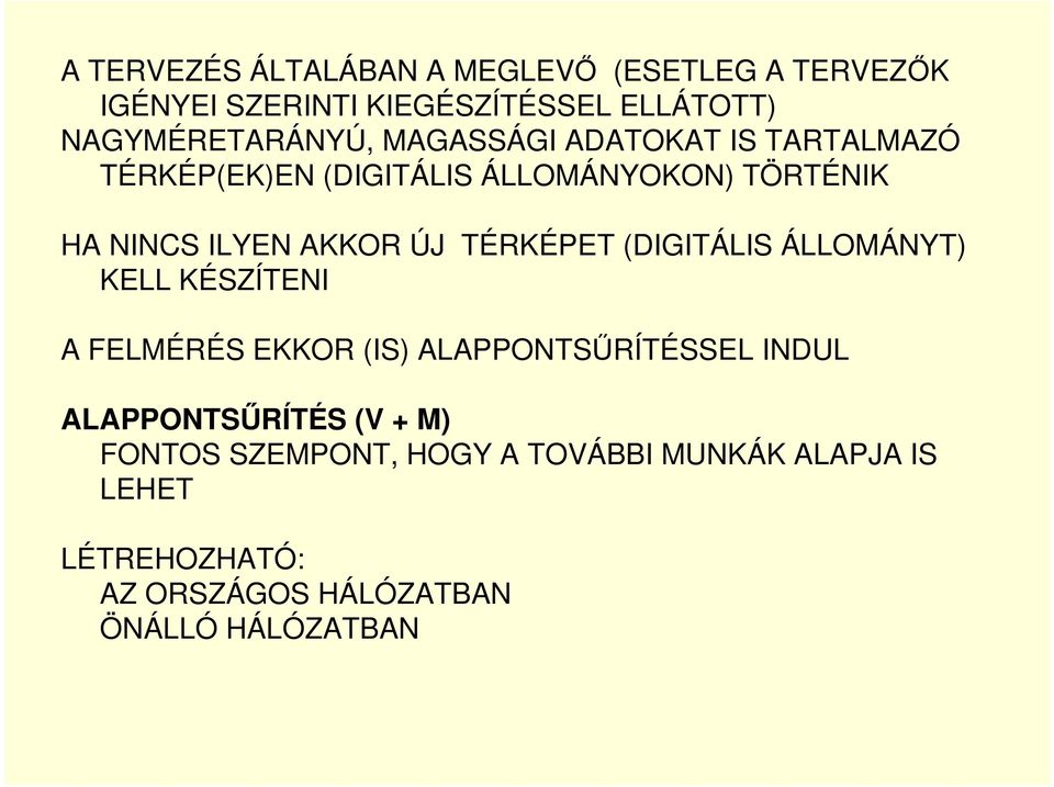 TÉRKÉPET (DIGITÁLIS ÁLLOMÁNYT) KELL KÉSZÍTENI A FELMÉRÉS EKKOR (IS) ALAPPONTSŐRÍTÉSSEL INDUL ALAPPONTSŐRÍTÉS