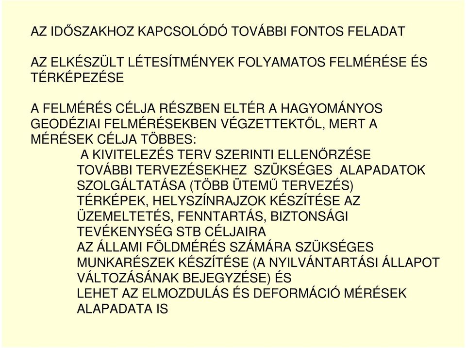 ALAPADATOK SZOLGÁLTATÁSA (TÖBB ÜTEMŐ TERVEZÉS) TÉRKÉPEK, HELYSZÍNRAJZOK KÉSZÍTÉSE AZ ÜZEMELTETÉS, FENNTARTÁS, BIZTONSÁGI TEVÉKENYSÉG STB CÉLJAIRA AZ