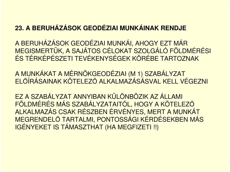 KÖTELEZİ ALKALMAZÁSÁSVAL KELL VÉGEZNI EZ A SZABÁLYZAT ANNYIBAN KÜLÖNBÖZIK AZ ÁLLAMI FÖLDMÉRÉS MÁS SZABÁLYZATAITÓL, HOGY A