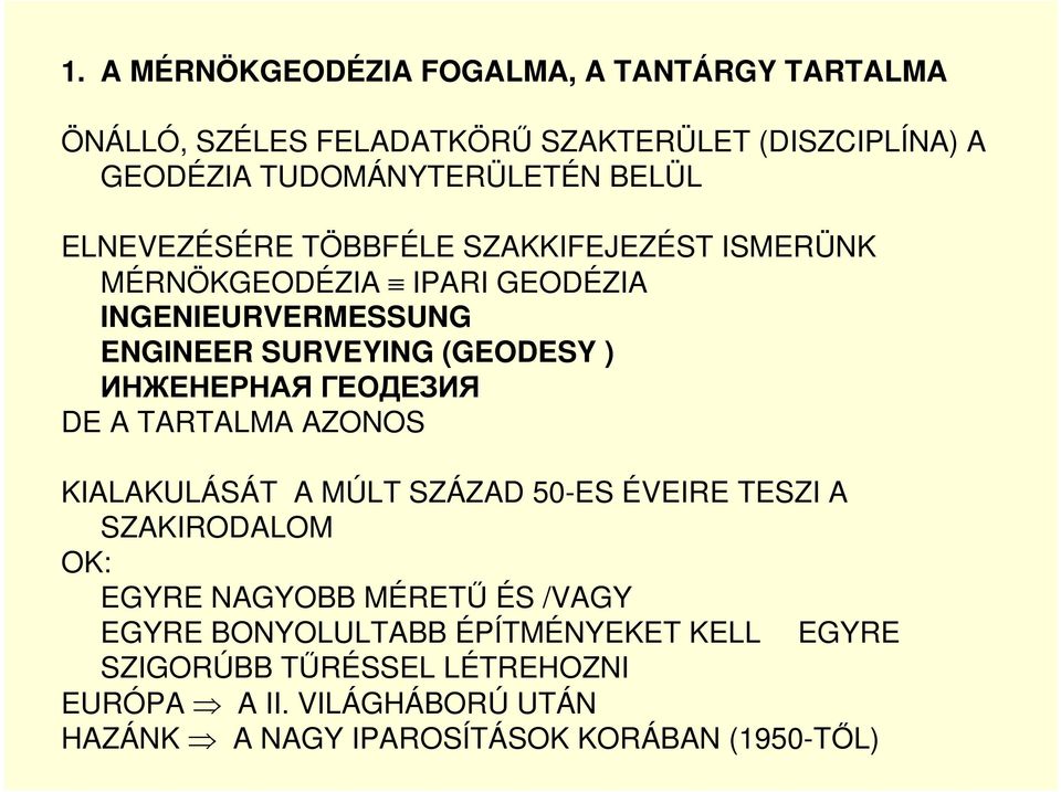 ГЕОДЕЗИЯ DE A TARTALMA AZONOS KIALAKULÁSÁT A MÚLT SZÁZAD 50-ES ÉVEIRE TESZI A SZAKIRODALOM OK: EGYRE NAGYOBB MÉRETŐ ÉS /VAGY EGYRE