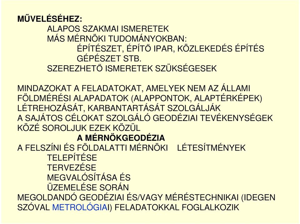 KARBANTARTÁSÁT SZOLGÁLJÁK A SAJÁTOS CÉLOKAT SZOLGÁLÓ GEODÉZIAI TEVÉKENYSÉGEK KÖZÉ SOROLJUK EZEK KÖZÜL A MÉRNÖKGEODÉZIA A FELSZÍNI ÉS FÖLDALATTI