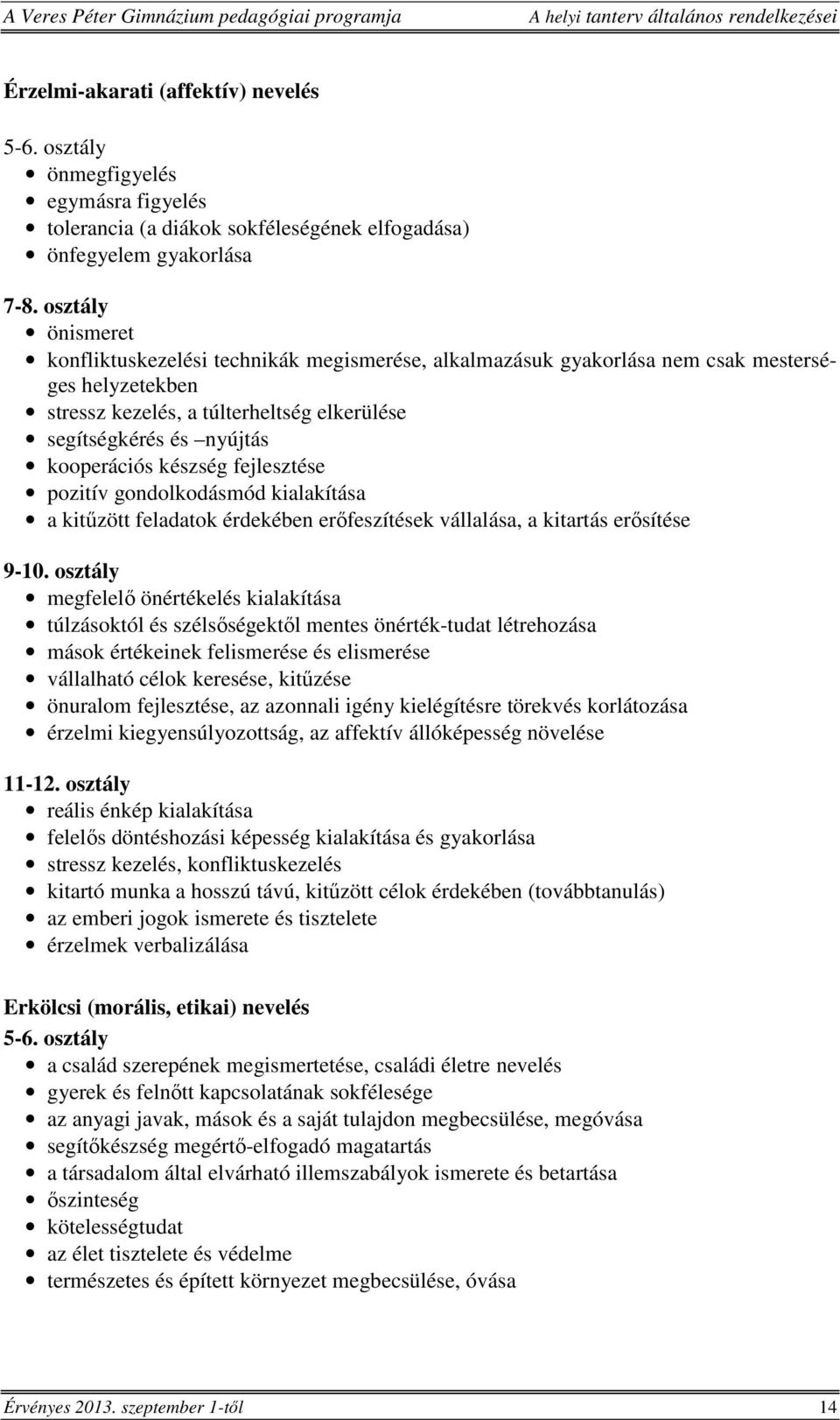 készség fejlesztése pozitív gondolkodásmód kialakítása a kitűzött feladatok érdekében erőfeszítések vállalása, a kitartás erősítése 9-10.