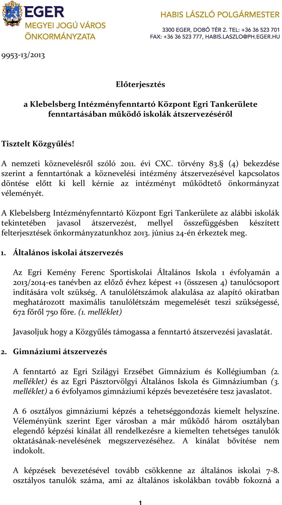 A Klebelsberg Intézményfenntartó Központ Egri Tankerülete az alábbi iskolák tekintetében javasol átszervezést, mellyel összefüggésben készített felterjesztések önkormányzatunkhoz 2013.