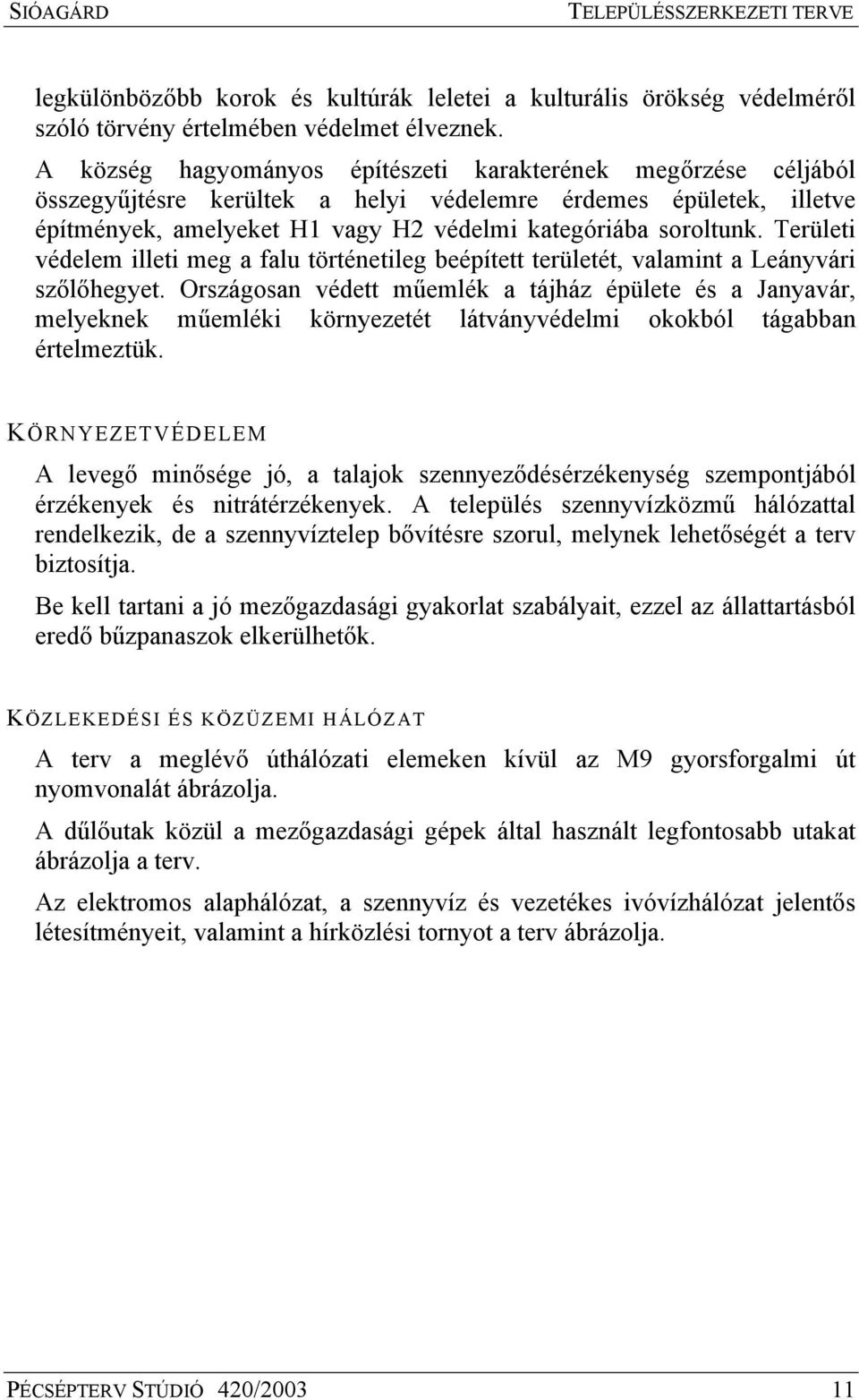 Területi védelem illeti meg a falu történetileg beépített területét, valamint a Leányvári szőlőhegyet.