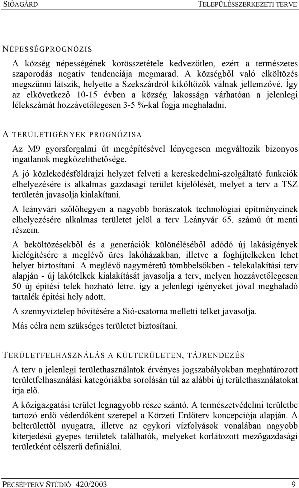 Így az elövetező - évben a özség laossága várhatóan a jelenlegi léleszámát hozzávetőlegesen - %-al fogja meghaladni.