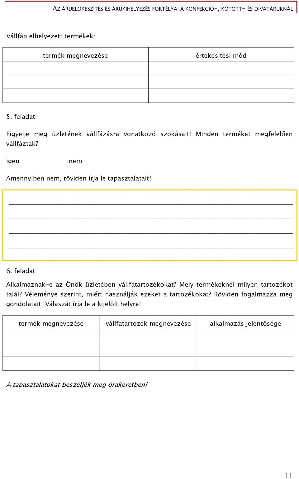 feladat Alkalmaznak-e az Önök üzletében vállfatartozékokat? Mely termékeknél milyen tartozékot talál?