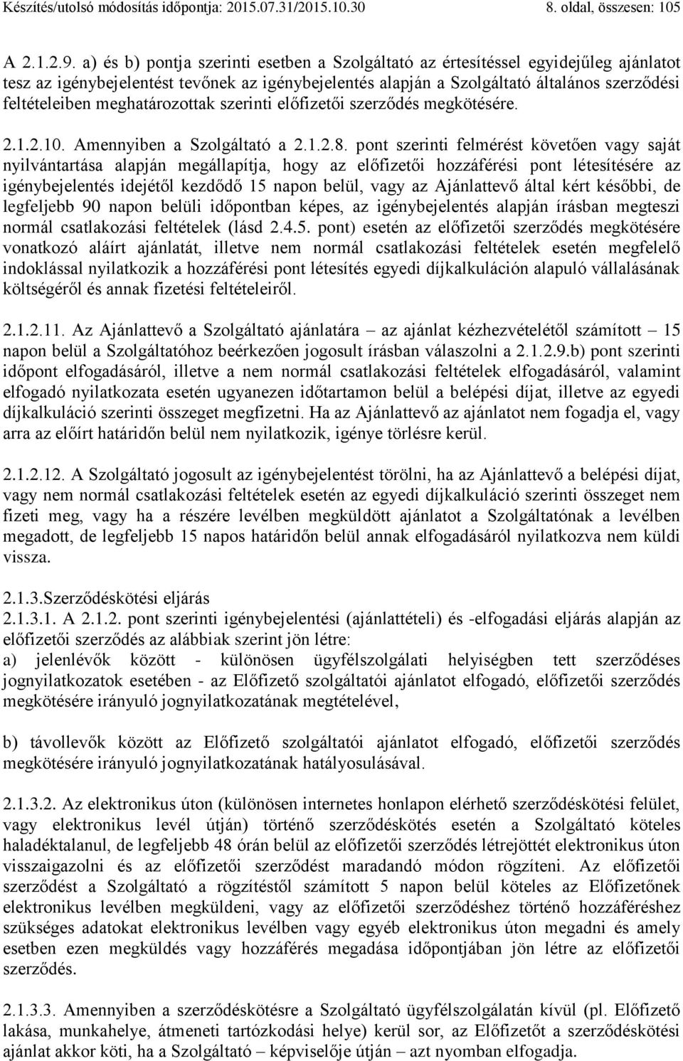 meghatározottak szerinti előfizetői szerződés megkötésére. 2.1.2.10. Amennyiben a Szolgáltató a 2.1.2.8.