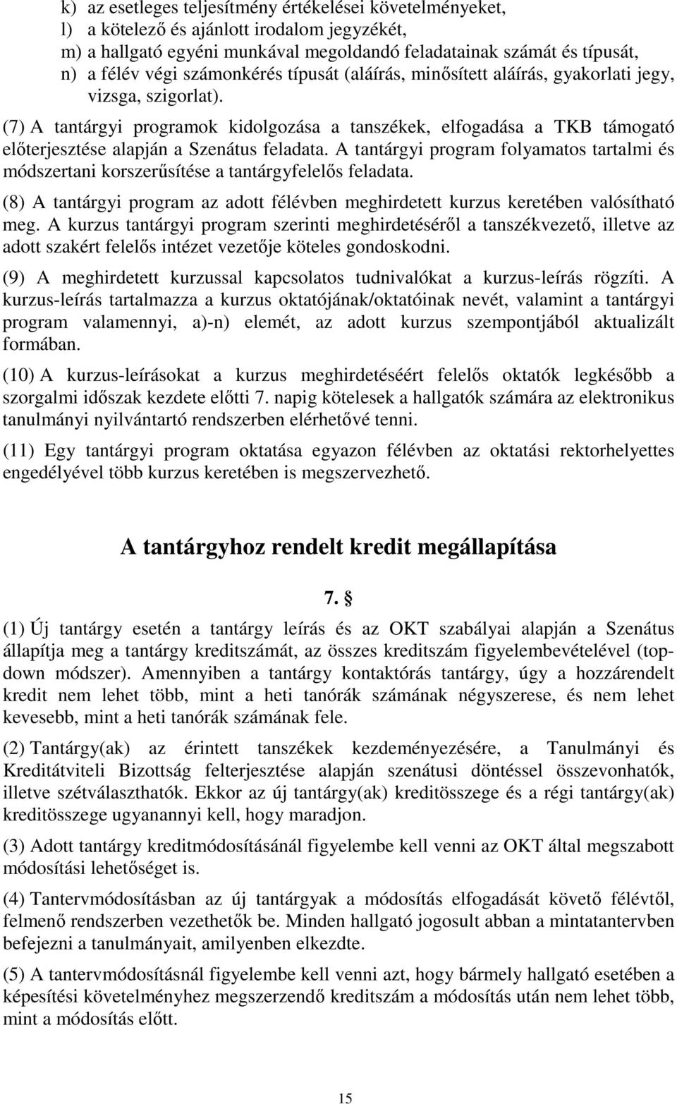 (7) A tantárgyi programok kidolgozása a tanszékek, elfogadása a TKB támogató elıterjesztése alapján a Szenátus feladata.