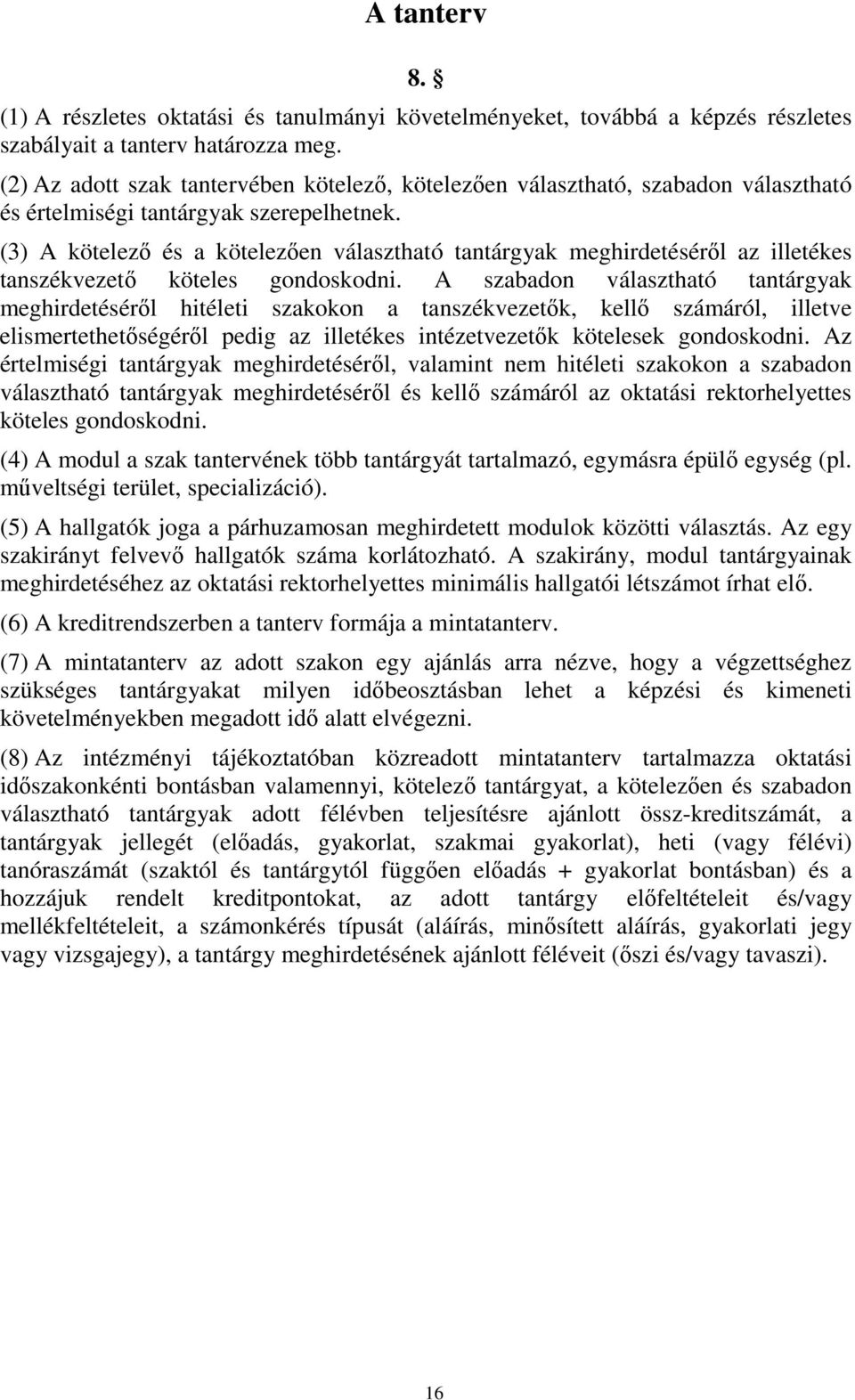 (3) A kötelezı és a kötelezıen választható tantárgyak meghirdetésérıl az illetékes tanszékvezetı köteles gondoskodni.