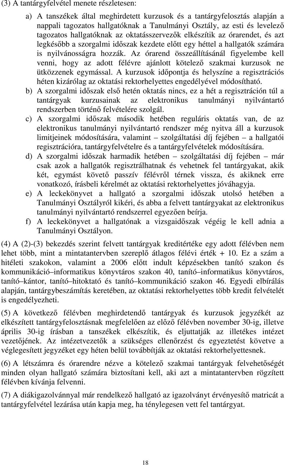 Az órarend összeállításánál figyelembe kell venni, hogy az adott félévre ajánlott kötelezı szakmai kurzusok ne ütközzenek egymással.