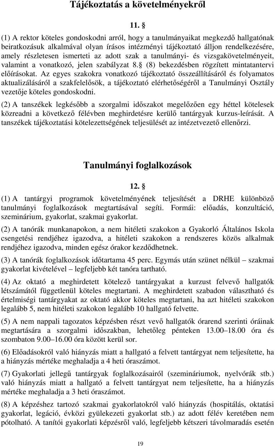 adott szak a tanulmányi- és vizsgakövetelményeit, valamint a vonatkozó, jelen szabályzat 8. (8) bekezdésben rögzített mintatantervi elıírásokat.