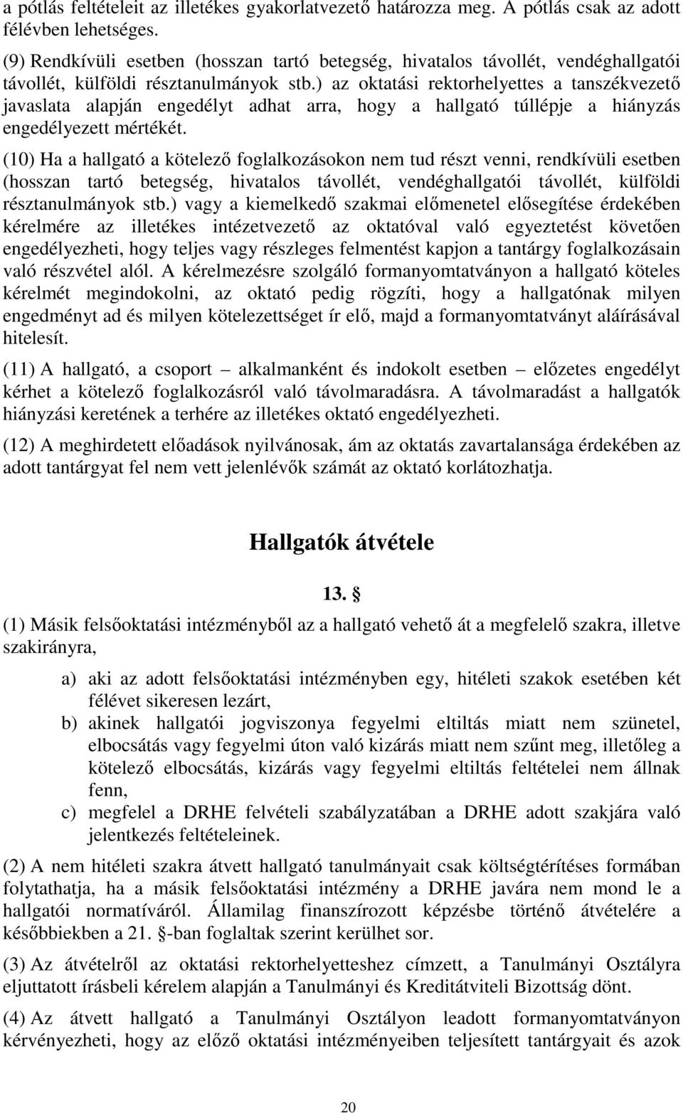 ) az oktatási rektorhelyettes a tanszékvezetı javaslata alapján engedélyt adhat arra, hogy a hallgató túllépje a hiányzás engedélyezett mértékét.