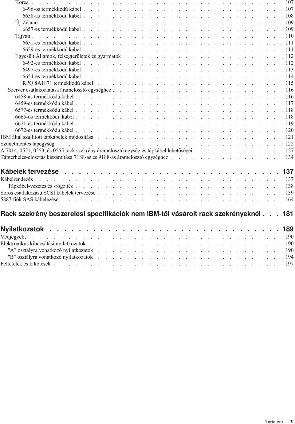 ........................... 111 Egyesült Államok, felségterületek és gyarmatok...................... 112 6492-es termékkódú kábel............................ 112 6497-es termékkódú kábel.