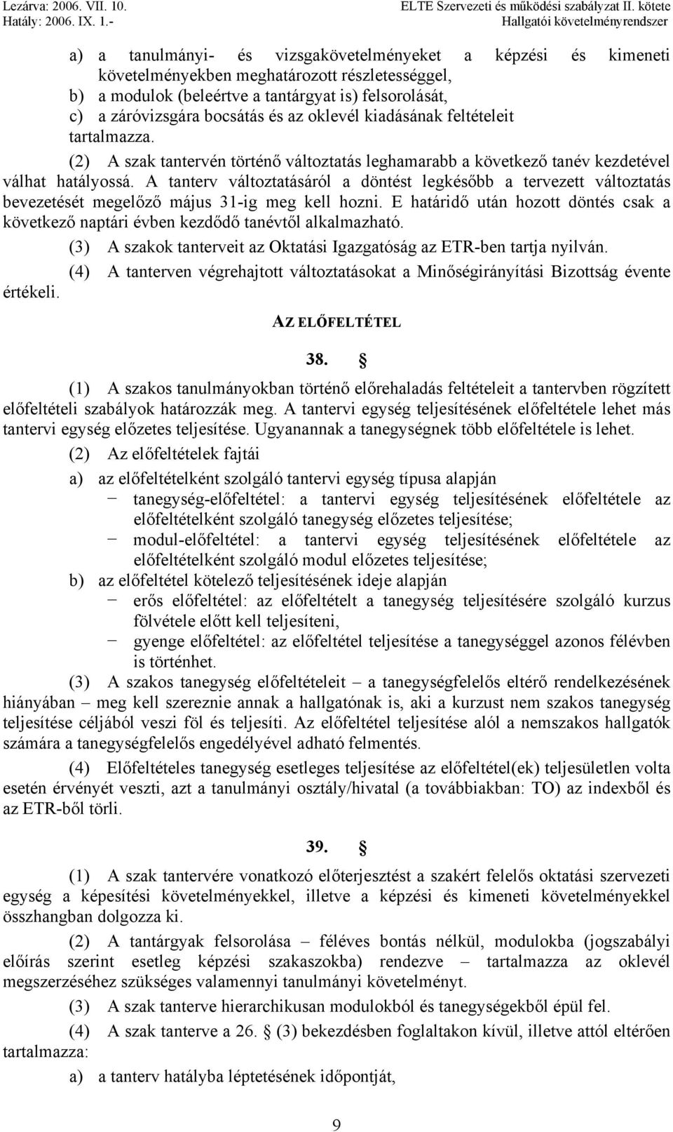 A tanterv változtatásáról a döntést legkésőbb a tervezett változtatás bevezetését megelőző május 31-ig meg kell hozni.