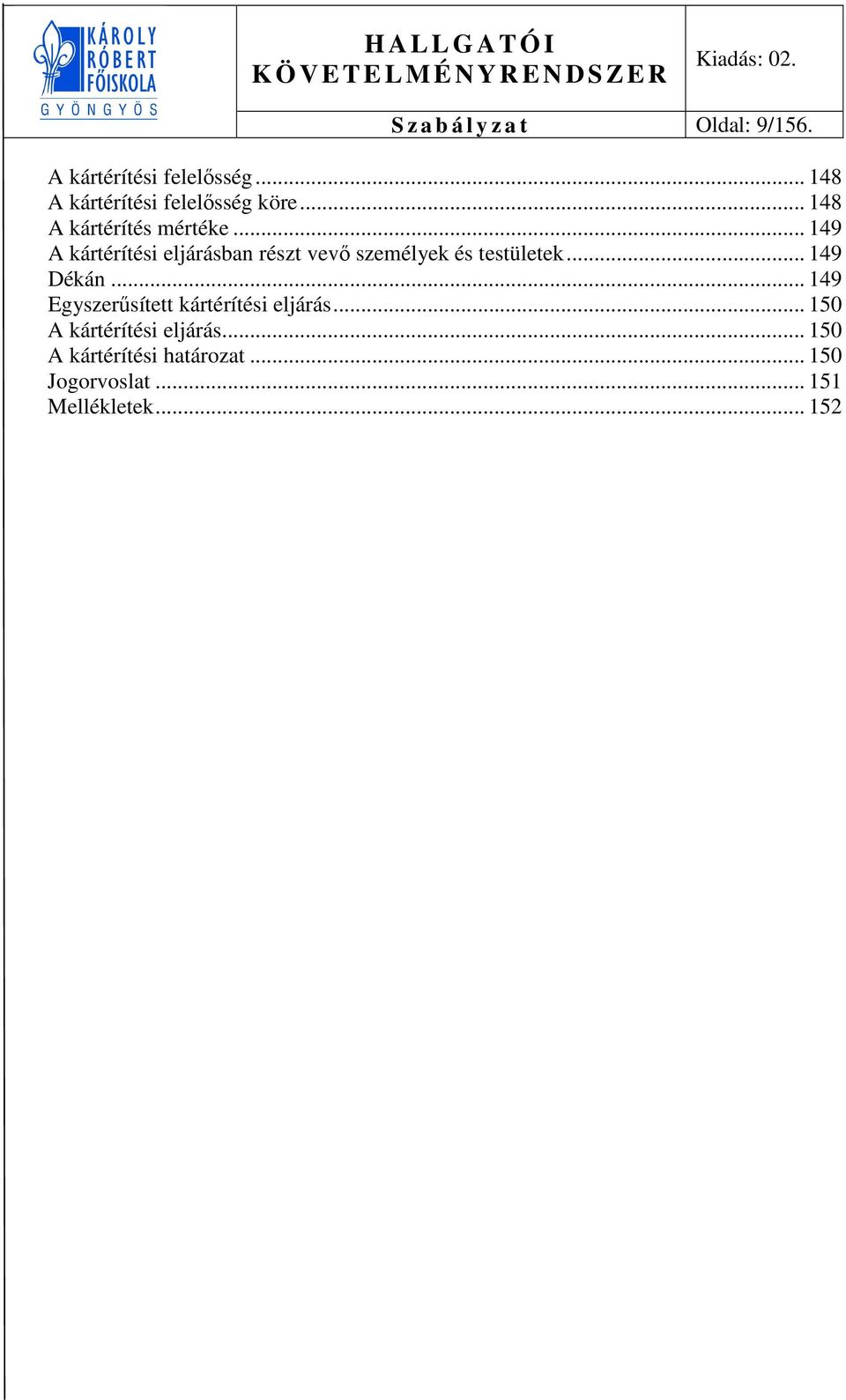 .. 149 A kártérítési eljárásban részt vevő személyek és testületek... 149 Dékán.