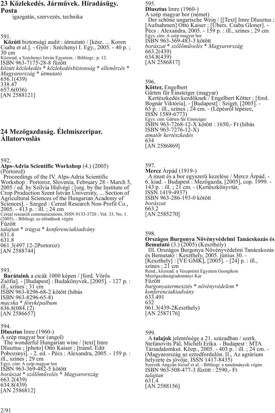 6(036) [AN 2588121] 24 Mezõgazdaság. Élelmiszeripar. Állatorvoslás 592. Alps-Adria Scientific Workshop (4.) (2005) (Portorož) Proceedings of the IV.