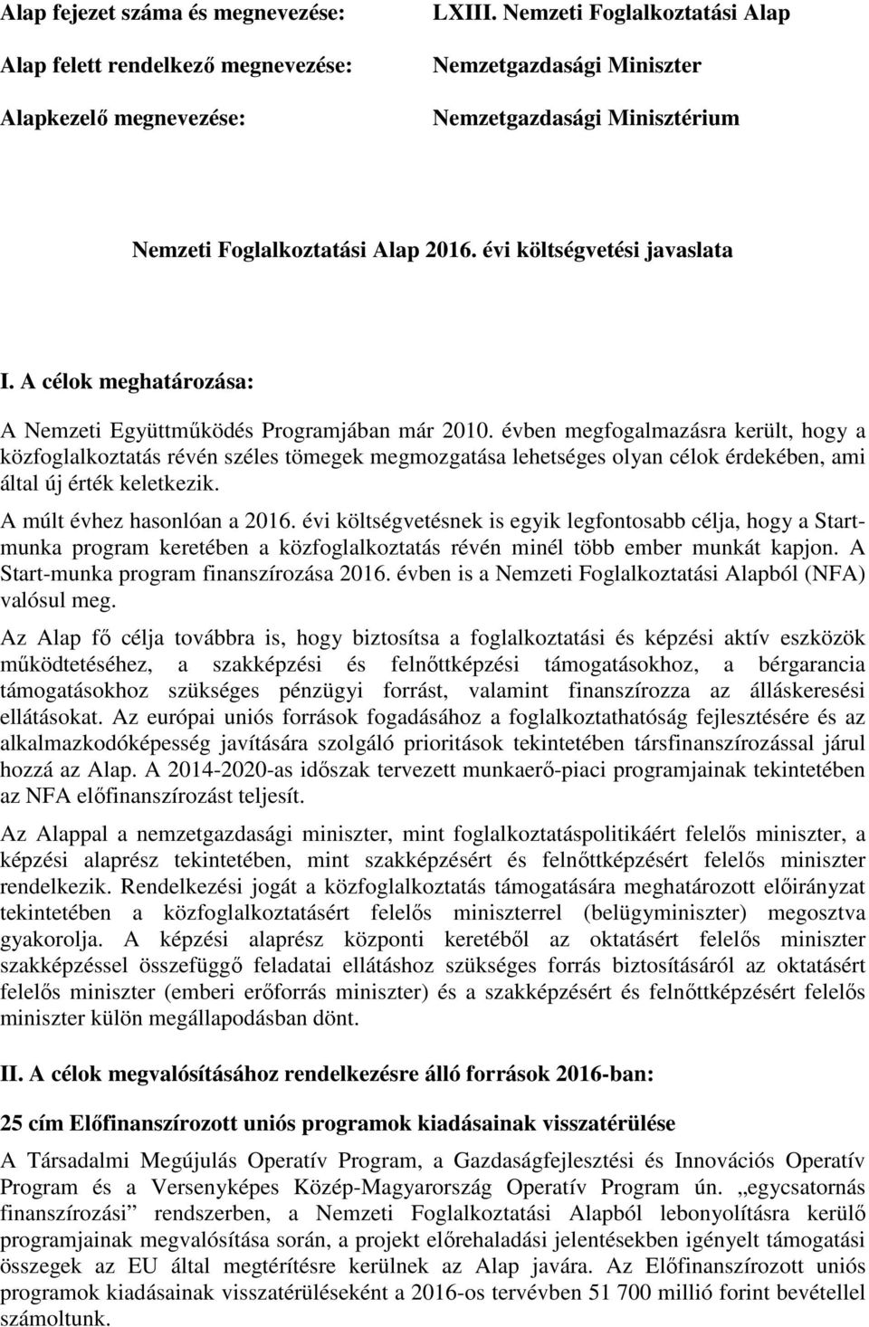 A célok meghatározása: A Nemzeti Együttműködés Programjában már 2010.