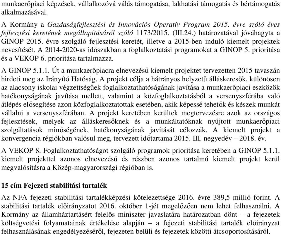 évre szolgáló fejlesztési keretét, illetve a 2015-ben induló kiemelt projektek nevesítését. A 2014-2020-as időszakban a foglalkoztatási programokat a GINOP 5. prioritása és a VEKOP 6.