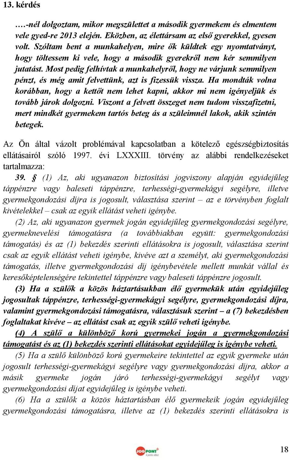 Most pedig felhívtak a munkahelyről, hogy ne várjunk semmilyen pénzt, és még amit felvettünk, azt is fizessük vissza.