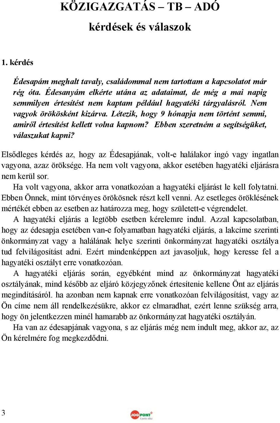 Létezik, hogy 9 hónapja nem történt semmi, amiről értesítést kellett volna kapnom? Ebben szeretném a segítségüket, válaszukat kapni?