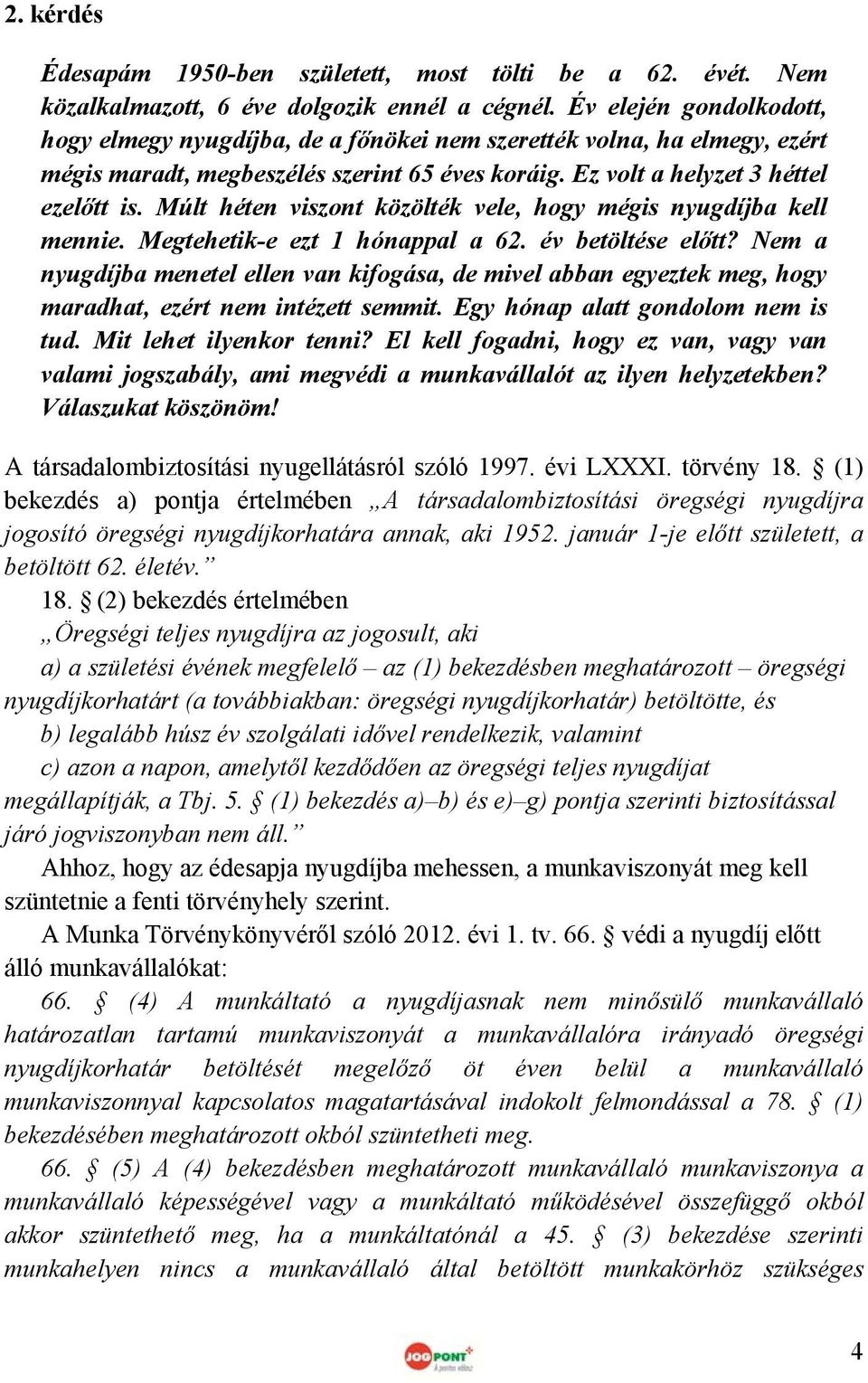 Múlt héten viszont közölték vele, hogy mégis nyugdíjba kell mennie. Megtehetik-e ezt 1 hónappal a 62. év betöltése előtt?