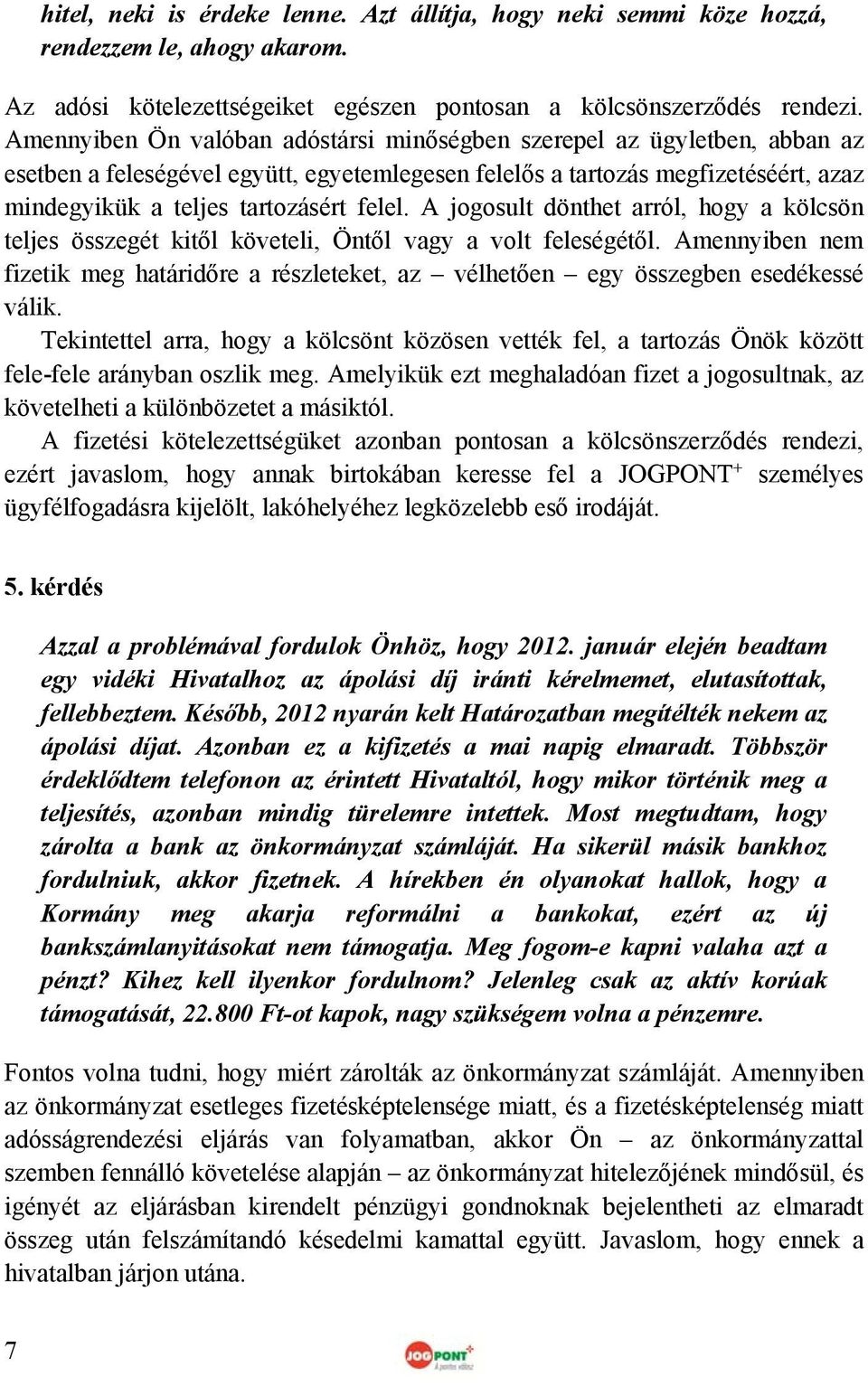 A jogosult dönthet arról, hogy a kölcsön teljes összegét kitől követeli, Öntől vagy a volt feleségétől.