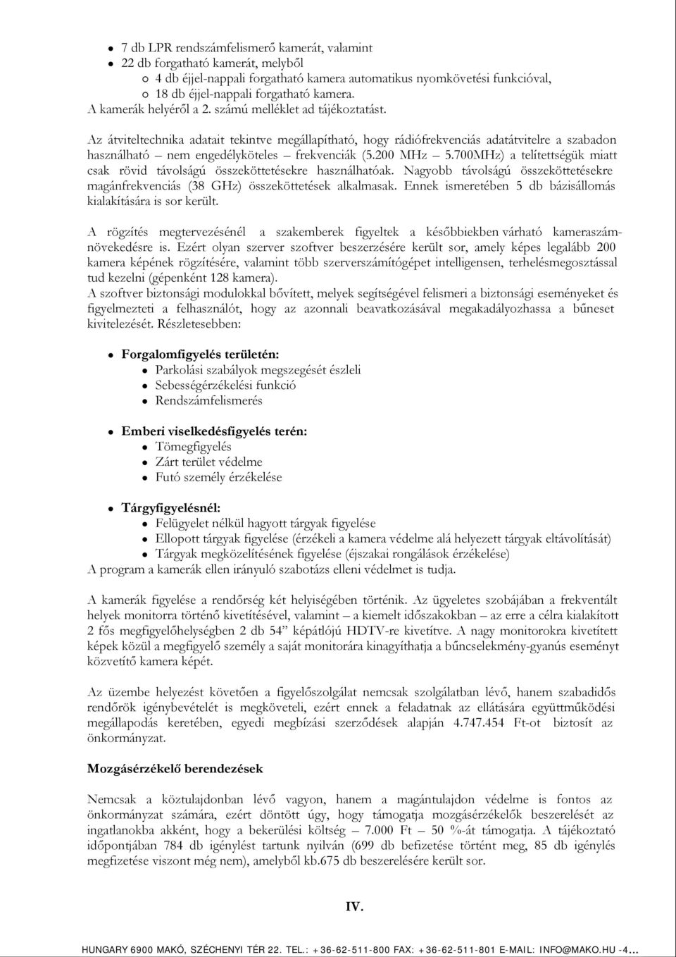 Az átviteltechnika adatait tekintve megállapítható, hogy rádiófrekvenciás adatátvitelre a szabadon használható nem engedélyköteles frekvenciák (5.200 MHz 5.