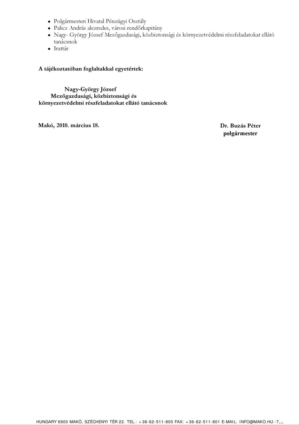 Nagy-György József Mezőgazdasági, közbiztonsági és környezetvédelmi részfeladatokat ellátó tanácsnok Makó, 2010. március 18.