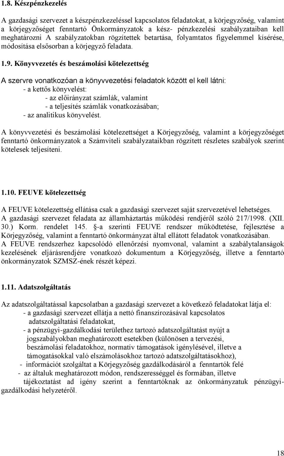 Könyvvezetés és beszámolási kötelezettség A szervre vonatkozóan a könyvvezetési feladatok között el kell látni: - a kettős könyvelést: - az előirányzat számlák, valamint - a teljesítés számlák