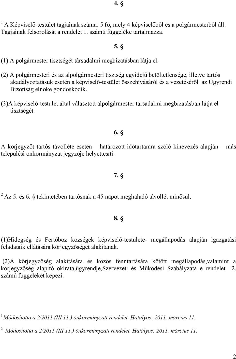 gondoskodik. (3)A képviselő-testület által választott alpolgármester társadalmi megbízatásban látja el tisztségét. 6.