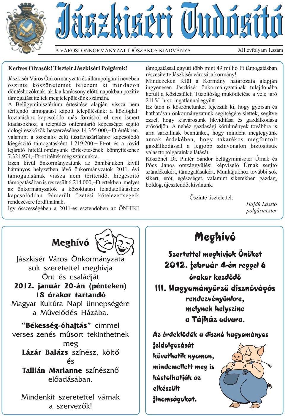 Jászkisér Város Önkormányzata és állampolgárai nevében Mindezeken felül a Kormány határozata alapján õszinte köszönetemet fejezem ki mindazon ingyenesen Jászkisér önkormányzatának tulajdonába