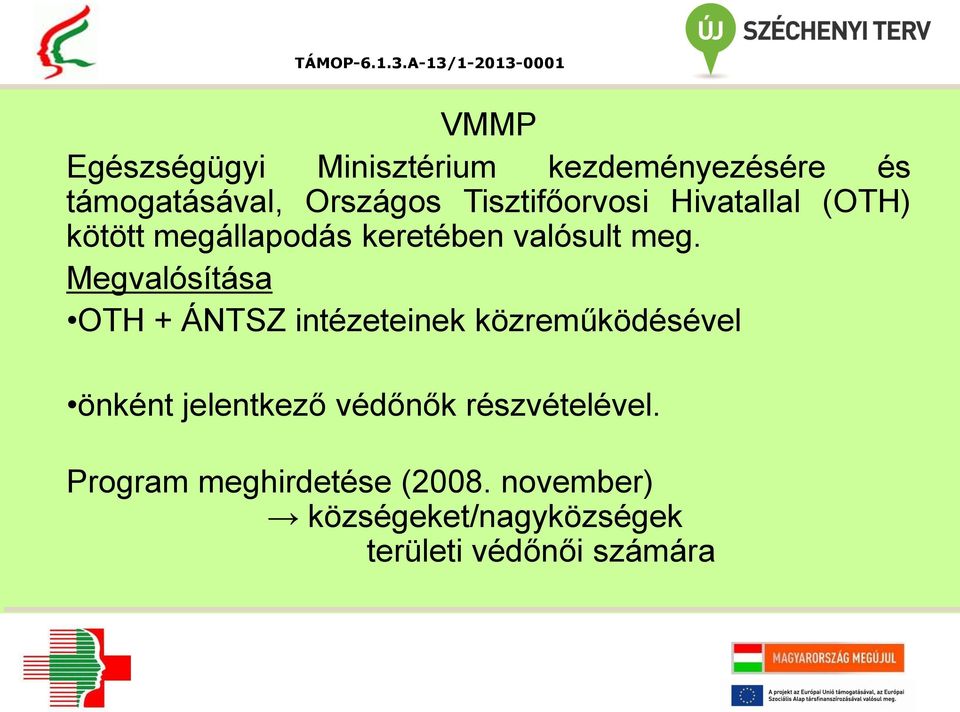 Megvalósítása OTH + ÁNTSZ intézeteinek közreműködésével önként jelentkező védőnők