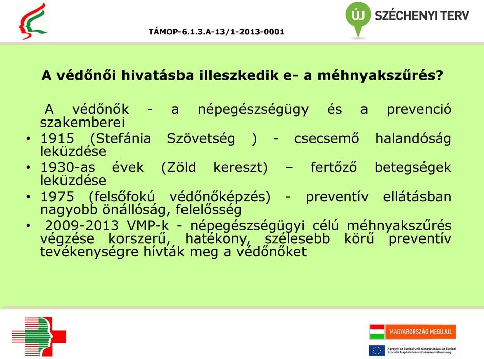 leküzdése 1930-as évek (Zöld kereszt) fertőző betegségek leküzdése 1975 (felsőfokú védőnőképzés) - preventív