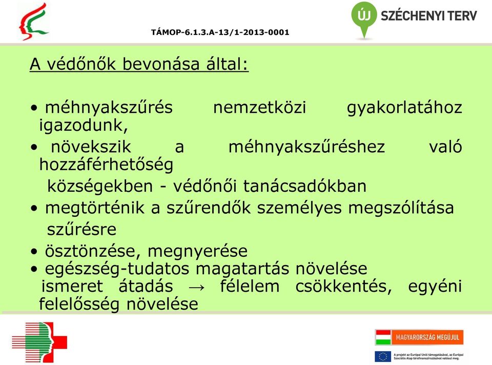 tanácsadókban megtörténik a szűrendők személyes megszólítása szűrésre ösztönzése,