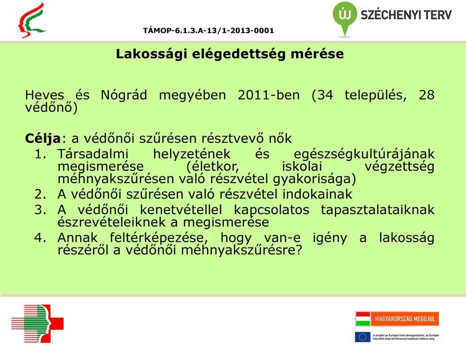 Társadalmi helyzetének és egészségkultúrájának megismerése (életkor, iskolai végzettség méhnyakszűrésen való részvétel