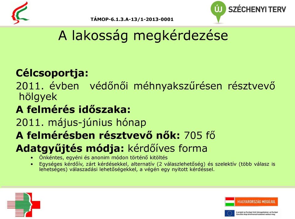 május-június hónap A felmérésben résztvevő nők: 705 fő Adatgyűjtés módja: kérdőíves forma Önkéntes, egyéni