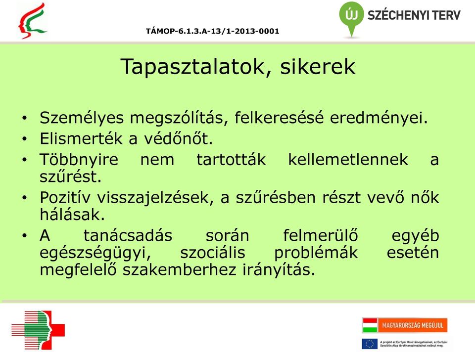 Pozitív visszajelzések, a szűrésben részt vevő nők hálásak.