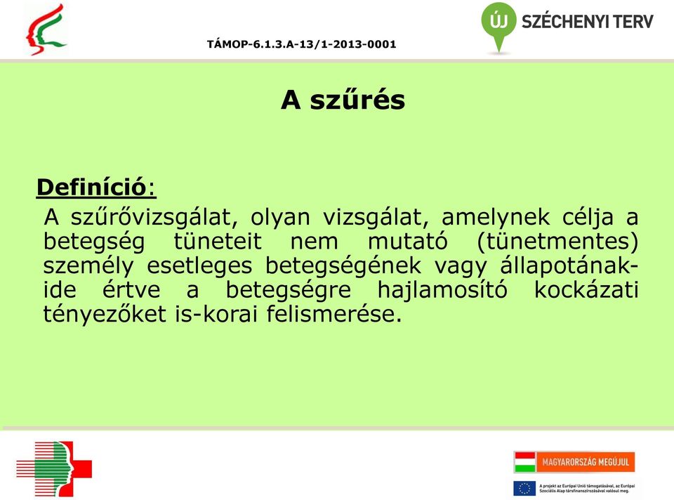 személy esetleges betegségének vagy állapotánakide értve a