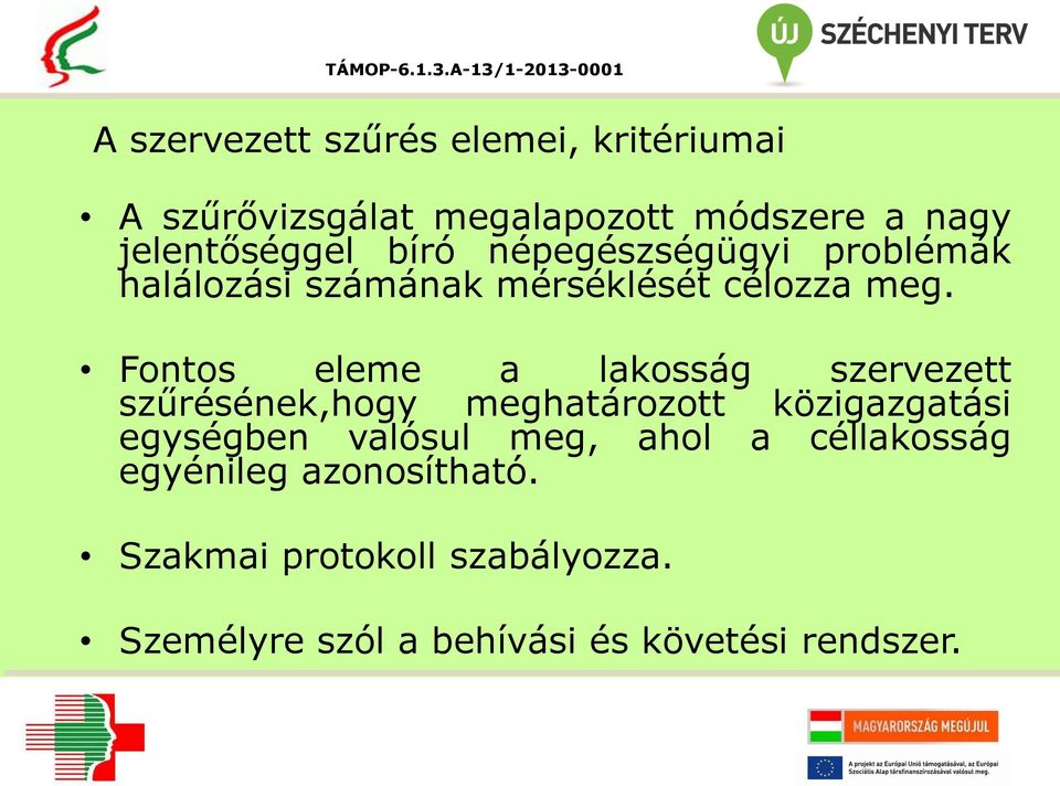 Fontos eleme a lakosság szervezett szűrésének,hogy meghatározott közigazgatási egységben valósul