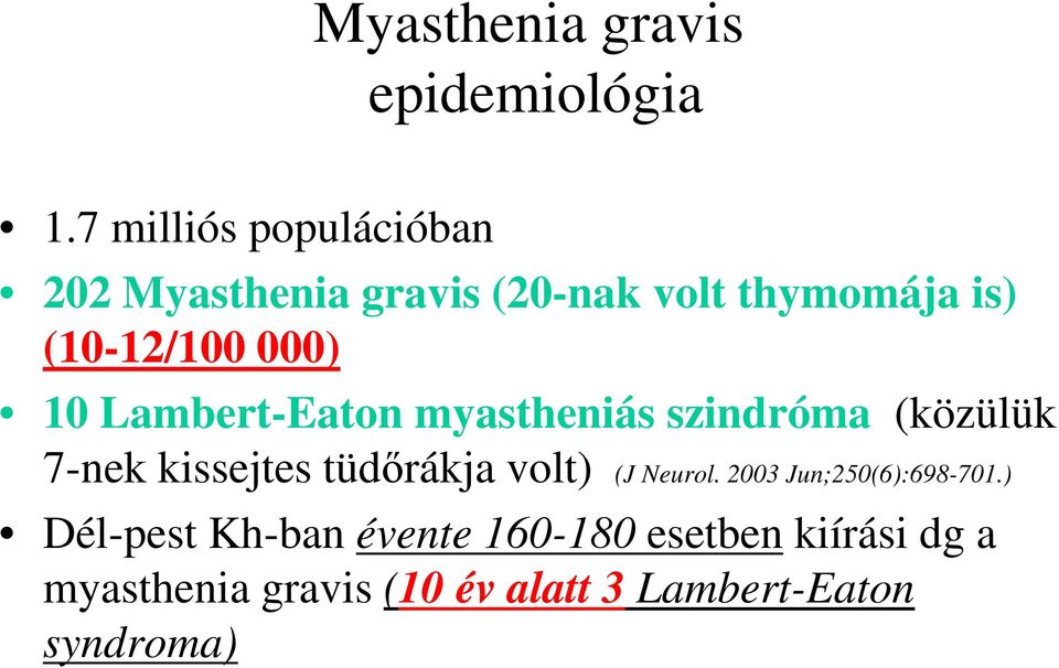 000) 10 Lambert-Eaton myastheniás szindróma (közülük 7-nek kissejtes tüdőrákja volt)