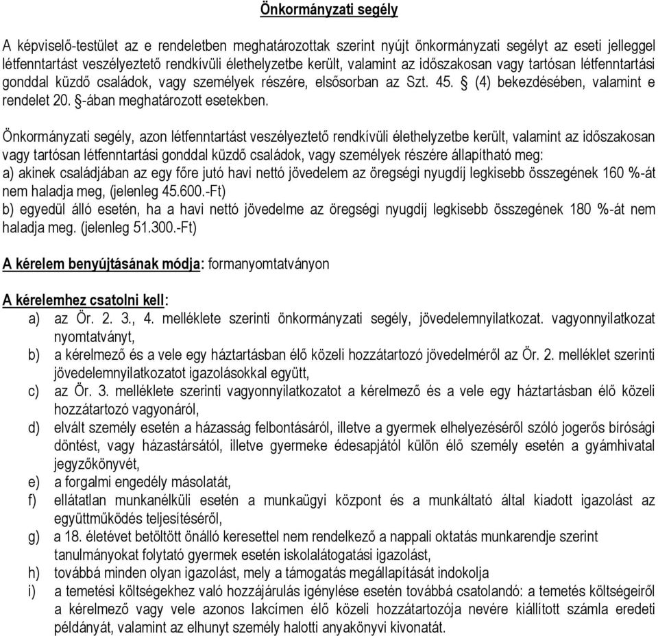 Önkrmányzati segély, azn létfenntartást veszélyeztető rendkívüli élethelyzetbe került, valamint az időszaksan vagy tartósan létfenntartási gnddal küzdő családk, vagy személyek részére állapítható