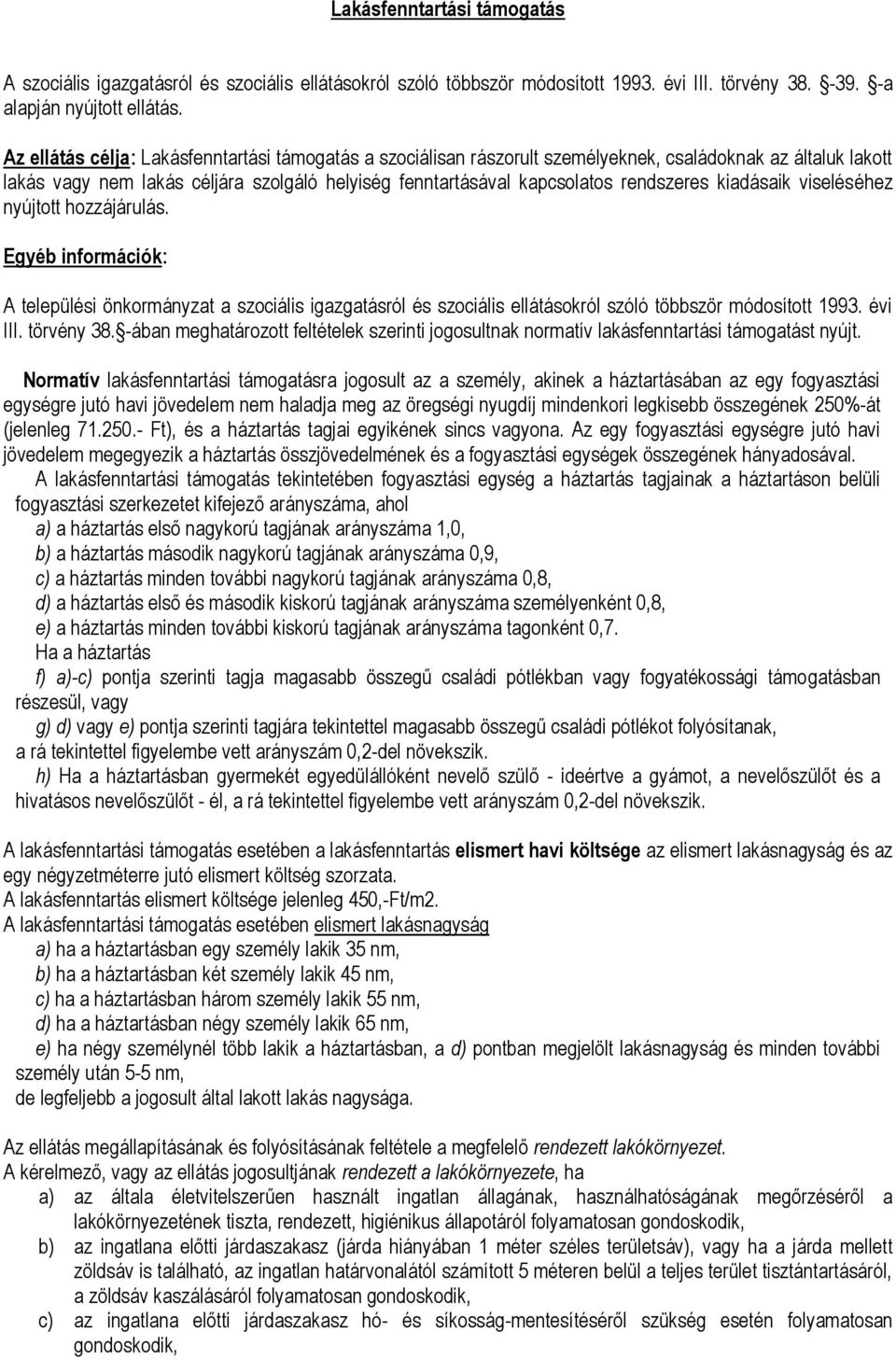 viseléséhez nyújttt hzzájárulás. Egyéb infrmációk: A települési önkrmányzat a szciális igazgatásról és szciális ellátáskról szóló többször módsíttt 1993. évi III. törvény 38.