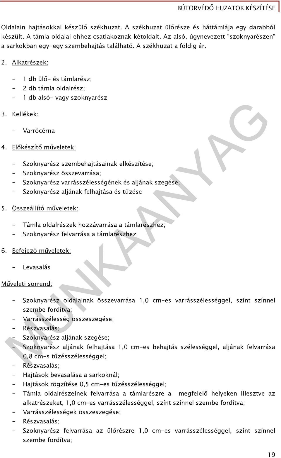 Alkatrészek: - 1 db ülő- és támlarész; - 2 db támla oldalrész; - 1 db alsó- vagy szoknyarész 3. Kellékek: - Varrócérna 4.