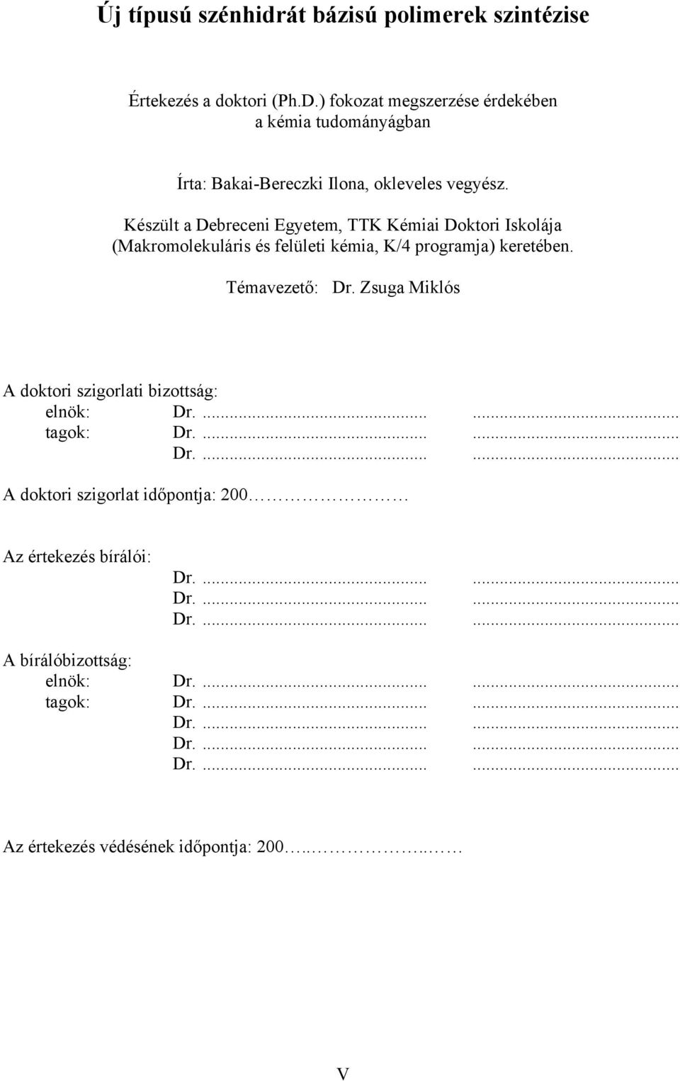 Készült a Debreceni Egyetem, TTK Kémiai Doktori Iskolája (Makromolekuláris és felületi kémia, K/4 programja) keretében. Témavezető: Dr.