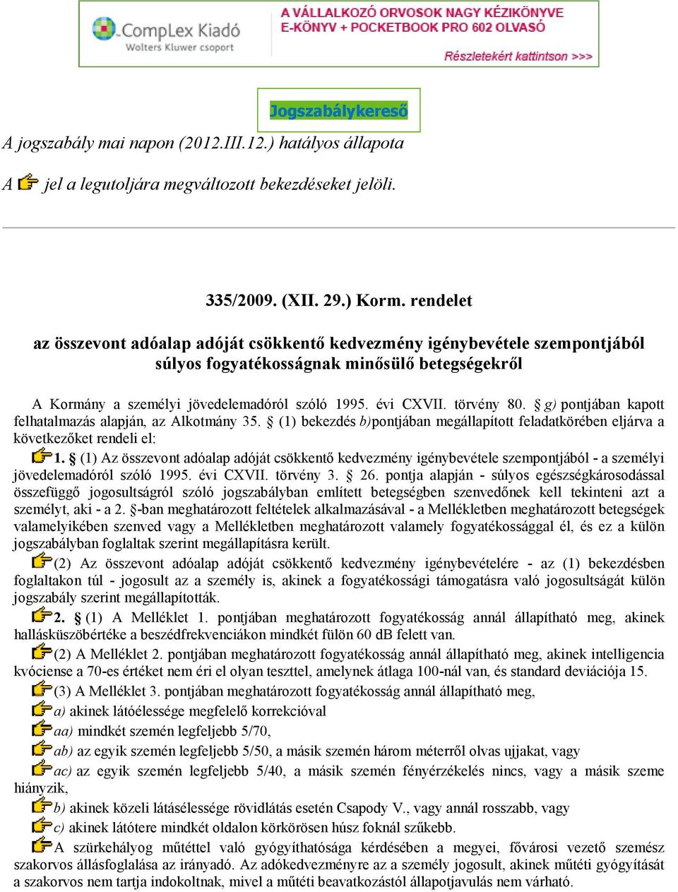 rendelet az összevont adóalap adóját csökkentő kedvezmény igénybevétele szempontjából súlyos fogyatékosságnak minősülő betegségekről A Kormány a személyi jövedelemadóról szóló 1995. évi CXVII.