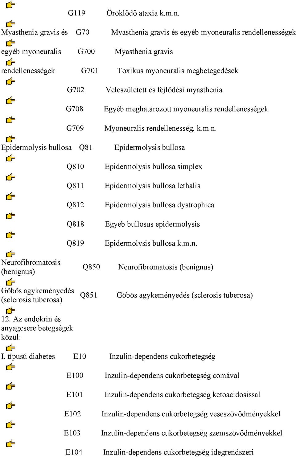 Epidermolysis bullosa Q81 Q810 Q811 Q812 Q818 Q819 Veleszületett és fejlődési myastheni